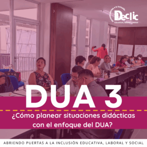 DUA 3: ¿Cómo planear situaciones didácticas con el enfoque del DUA?